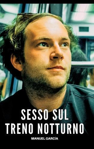 Sesso sul Treno Notturno: Racconti Erotici Gay Espliciti in Italiano per Adulti