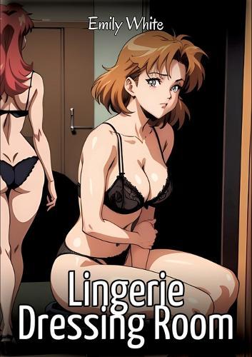 Lingerie Dressing Room: Sexy Erotic Stories for Adults Illustrated with Hentai Images - Naked Pictures