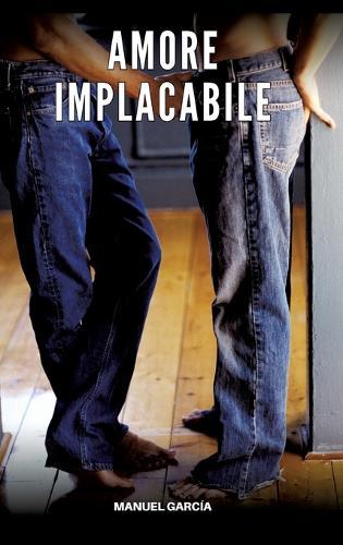 Amore Implacabile: Racconti Erotici Gay Espliciti in Italiano per Adulti