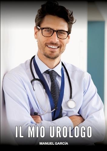 Il Mio Urologo: Racconti Erotici Gay Espliciti in Italiano per Adulti