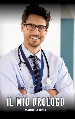 Il Mio Urologo: Racconti Erotici Gay Espliciti in Italiano per Adulti