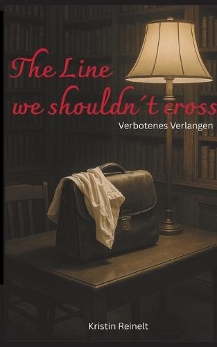 The Line we shouldn´t cross: Verbotenes Verlangen