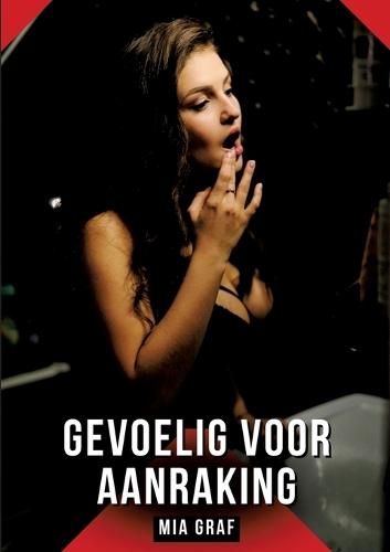 Gevoelig voor aanraking: Verboden erotische verhalen met expliciete seks voor volwassenen