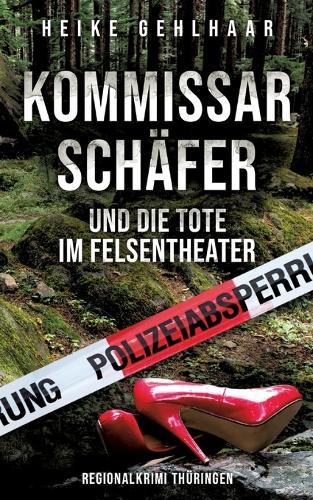 Kommissar Schäfer und die Tote im Felsentheater: Thüringer Regionalkrimi