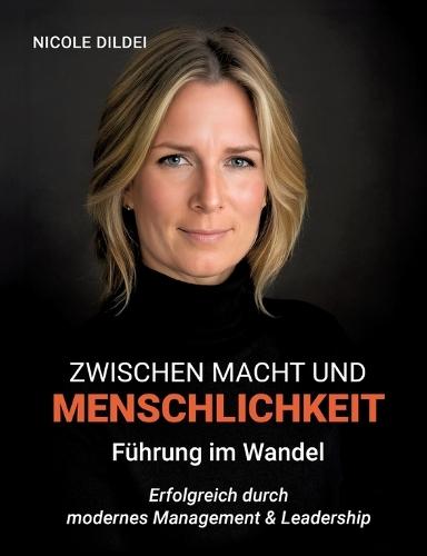 Zwischen Macht und Menschlichkeit - Führung im Wandel: Erfolgreich durch modernes Management & Leadership
