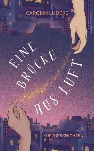 Eine Brücke aus Luft: Kurzgeschichten