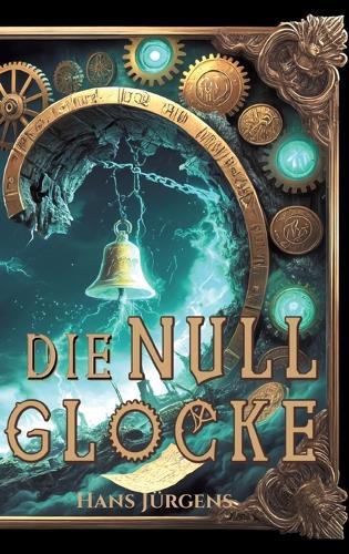 Die Nullglocke: Steampunk-Fantasy-Roman um gestohlene Erinnerungen