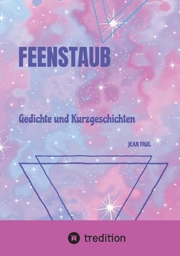 Feenstaub: Gedichte und Kurzgeschichten