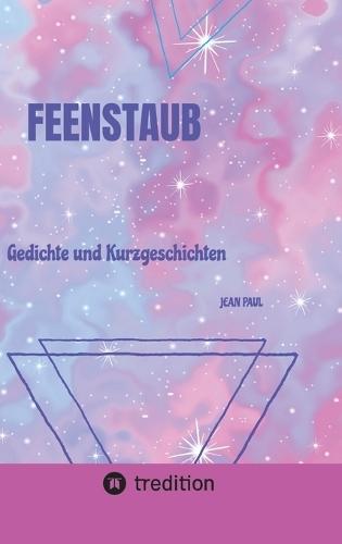 Feenstaub: Gedichte und Kurzgeschichten
