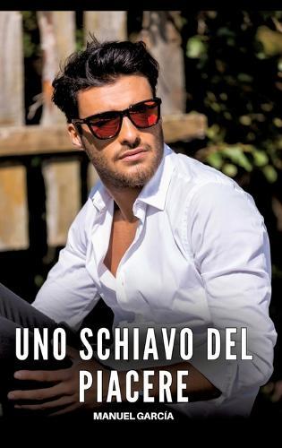 Uno Schiavo del Piacere: Racconti Erotici Gay Espliciti in Italiano per Adulti