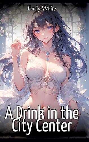 A Drink in the City Center: Sexy Erotic Stories for Adults Illustrated with Hentai Images - Naked Pictures