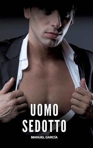Uomo Sedotto: Racconti Erotici Gay Espliciti in Italiano per Adulti