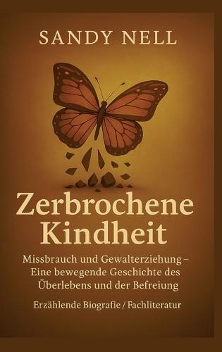 Zerbrochene Kindheit: Missbrauch und Gewalterziehung
