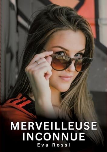Merveilleuse Inconnue: Histoires Érotiques Interdites de Sexe Tabou pour Adultes