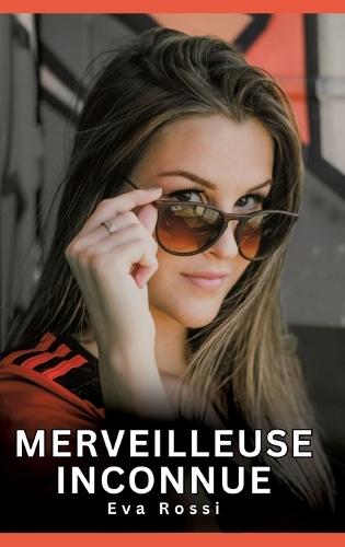 Merveilleuse Inconnue: Histoires Érotiques Interdites de Sexe Tabou pour Adultes