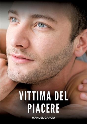 Vittima del Piacere: Racconti Erotici Gay Espliciti in Italiano per Adulti