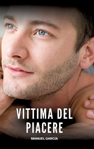 Vittima del Piacere: Racconti Erotici Gay Espliciti in Italiano per Adulti