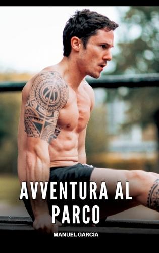 Avventura al Parco: Racconti Erotici Gay Espliciti in Italiano per Adulti