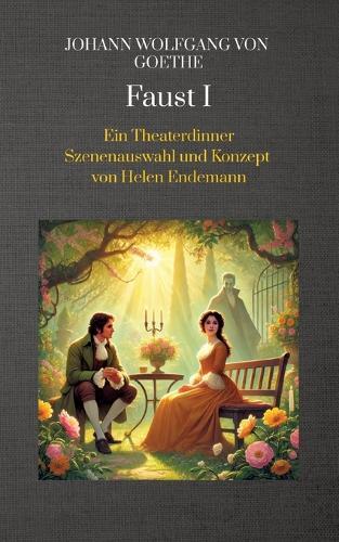 Johann Wolfgang von Goethe Faust I: Ein Theaterdinner Szenenauswahl und Konzept von Helen Endemann