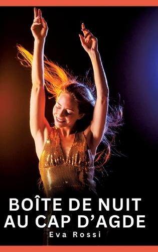 Boîte de nuit au cap d'Agde: Histoires Érotiques Interdites de Sexe Tabou pour Adultes