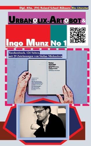 Urbanolix-Artobot und Ingo Munz No 1: Wandelwerke für Nachhaltigkeit von Roland Scheel-Rübsam mit Gedichten des Poeten Ingo Munz.