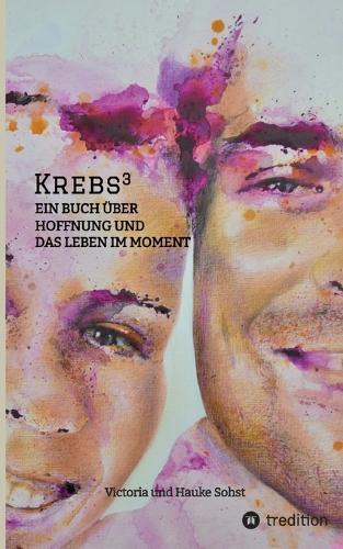 Krebs3: Ein Buch über Hoffnung und das Leben im Moment