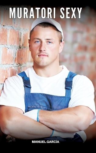 Muratori Sexy: Racconti Erotici Gay di Sesso Esplicito per Uomini Adulti