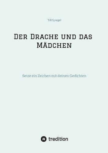 Der Drache und das Mädchen: Setze ein Zeichen mit deinen Gedichten