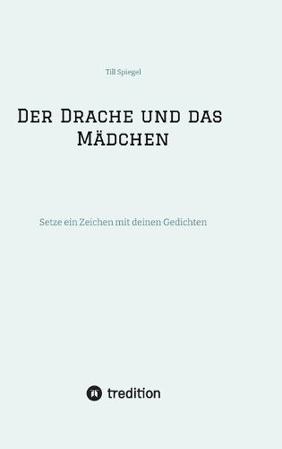 Der Drache und das Mädchen: Setze ein Zeichen mit deinen Gedichten