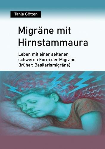 Migräne mit Hirnstammaura: Leben mit einer seltenen, schweren Form der Migräne (früher: Basilarismigräne)
