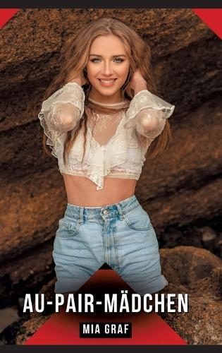 Au-pair-Mädchen: Erotische Kurzgeschichten für Sie und Ihn: Sammelband expliziter, unzensierter Lust, ab 18
