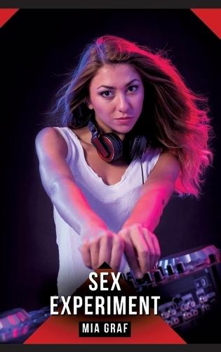 Sex-Experiment: Erotische Kurzgeschichten für Sie und Ihn: Sammelband expliziter, unzensierter Lust, ab 18