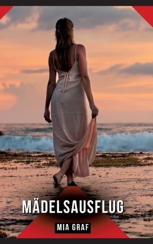 Mädelsausflug: Erotische Kurzgeschichten für Sie und Ihn: Sammelband expliziter, unzensierter Lust, ab 18