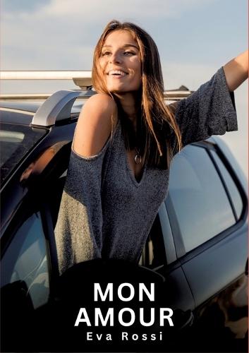 Mon Amour: Nouvelles Erotiques pour Adultes - Histoires de Sexe Explicites et Taboues (Interdites & Hard)