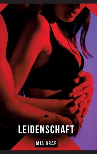 Leidenschaft: Erotische Kurzgeschichten für Sie und Ihn: Sammelband expliziter, unzensierter Lust, ab 18