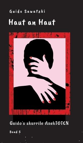 Haut an Haut: 11 skurrile Kurzgeschichten