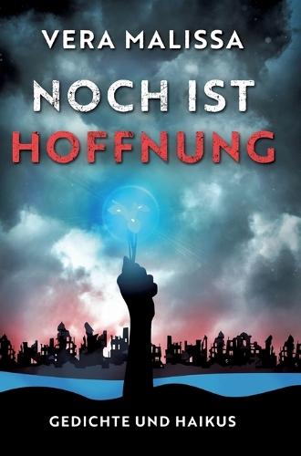 Noch ist Hoffnung: Gedichte und Haikus