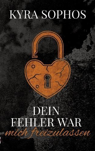 Dein Fehler war -: mich freizulassen