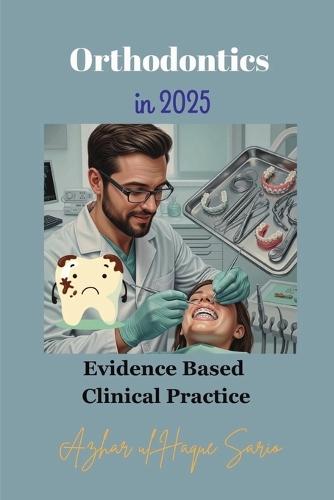 Orthodontics in 2025: Evidence Based Clinical Practice