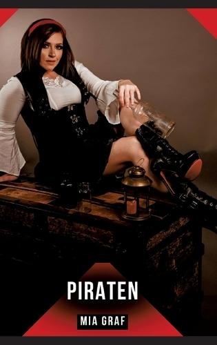 Piraten: Erotische Kurzgeschichten für Sie und Ihn: Sammelband expliziter, unzensierter Lust, ab 18