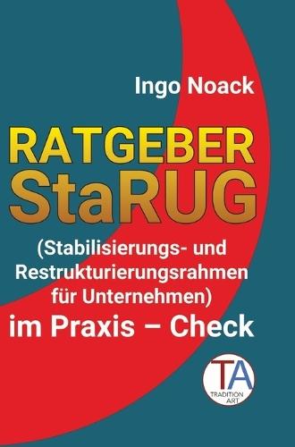 Ratgeber StaRUG: Stabilisierungs- und Restrukturierungsrahmen für Unternehmen im Praxis - Check