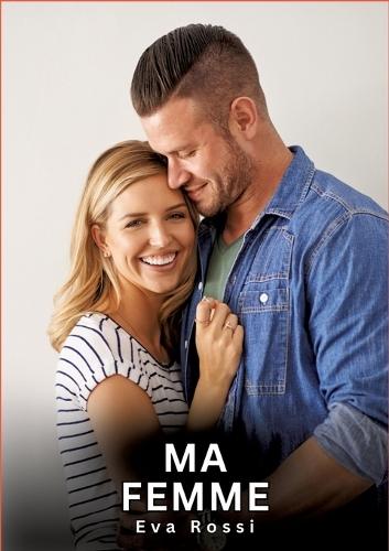 Ma Femme: Nouvelles Erotiques pour Adultes - Histoires de Sexe Explicites et Taboues (Interdites & Hard)