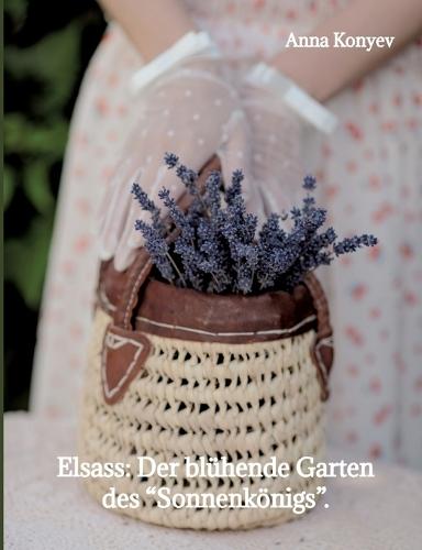 Elsass: Der blühende Garten des ""Sonnenkönigs"".: Deutsche Ausgabe.