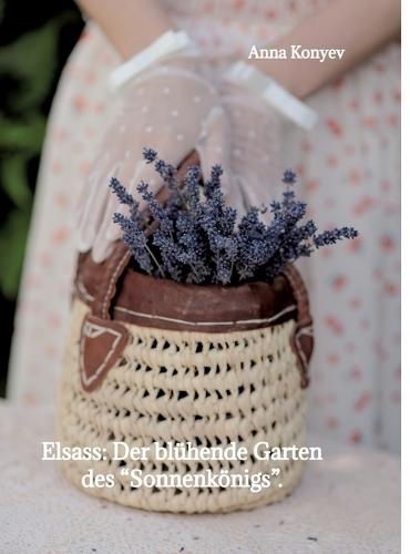 Elsass: Der blühende Garten des ""Sonnenkönigs"".: Deutsche Ausgabe.