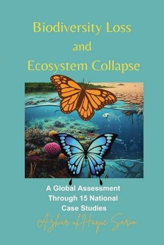 Biodiversity Loss and Ecosystem Collapse: A Global Assessment Through 15 National Case Studies