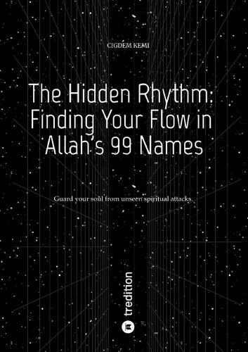 The Hidden Rhythm: Finding Your Flow in Allah's 99 Names