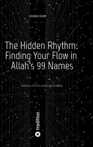 The Hidden Rhythm: Finding Your Flow in Allah's 99 Names