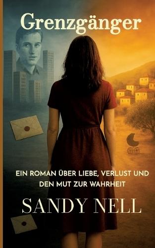 Grenzgänger: Ein Roman über Liebe, Verlust und den Mut zur Wahrheit