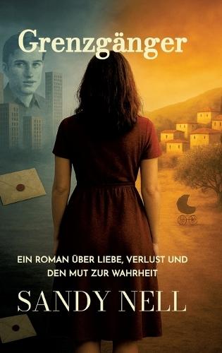 Grenzgänger: Ein Roman über Liebe, Verlust und den Mut zur Wahrheit