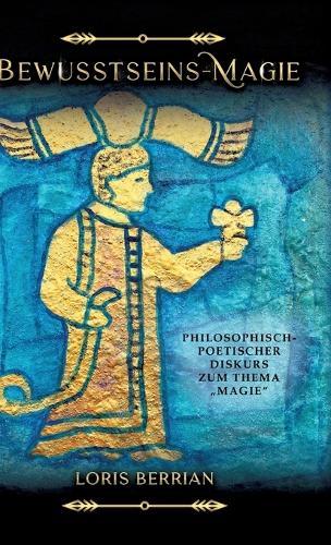 Bewusstseins-Magie: Philosophisch-poetischer Diskurs zum Thema 'Magie'